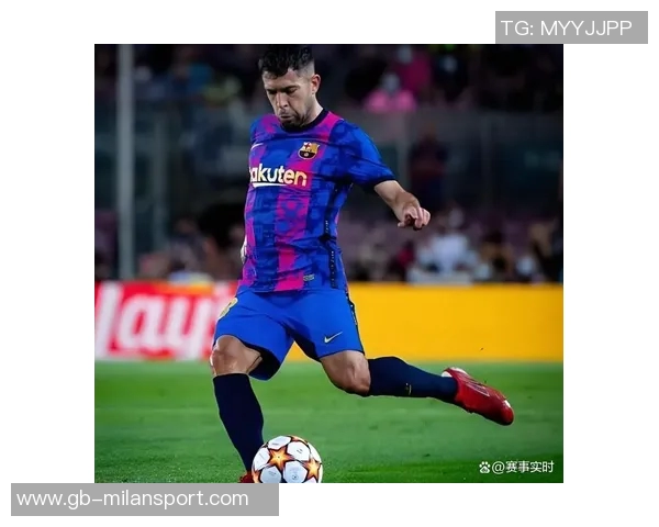 阿尔巴曾被巴萨免费放走如今1400万回购让人唏嘘不已 阿尔巴曾被巴萨免费放走如今1400万回购让人唏嘘不已