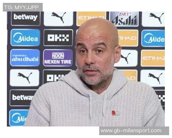 瓜迪奥拉回应切尔西表现称或许你们比我更懂足球真相